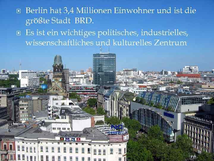  Berlin hat 3, 4 Millionen Einwohner und ist die größte Stadt BRD. Es