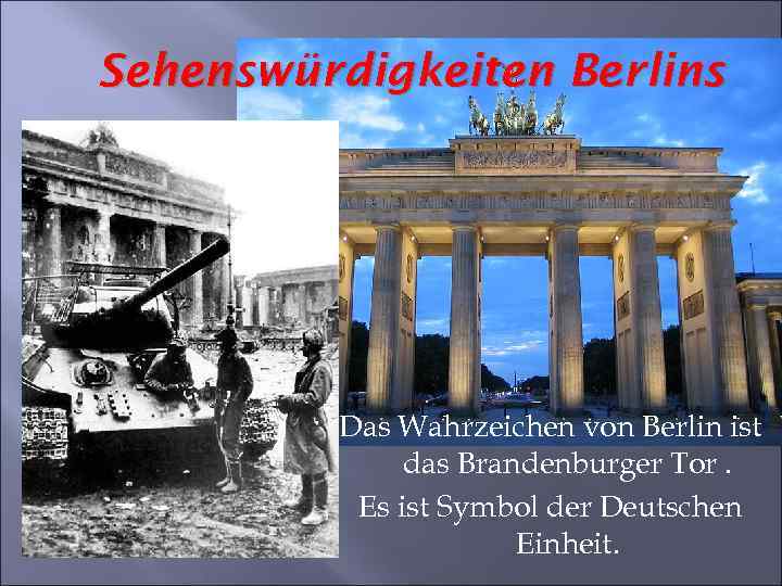 Sehenswürdigkeiten Berlins Das Wahrzeichen von Berlin ist das Brandenburger Tor. Es ist Symbol der