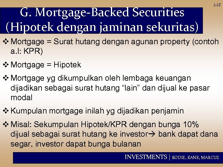 G. Mortgage-Backed Securities (Hipotek dengan jaminan sekuritas) 2 -27 v Mortgage = Surat hutang