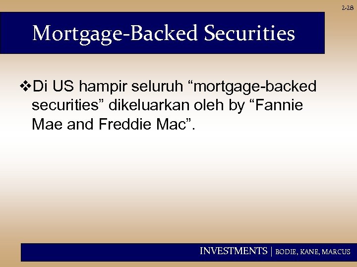 2 -28 Mortgage-Backed Securities v. Di US hampir seluruh “mortgage-backed securities” dikeluarkan oleh by