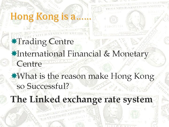 Hong Kong is a…… Trading Centre International Financial & Monetary Centre What is the