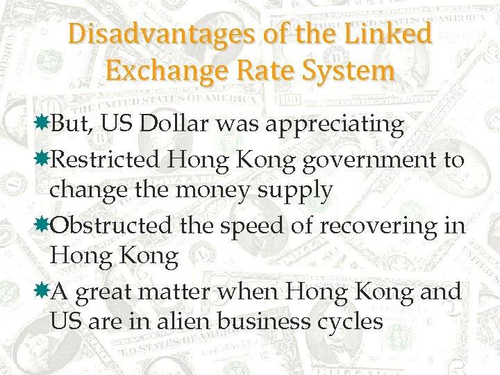 Disadvantages of the Linked Exchange Rate System But, US Dollar was appreciating Restricted Hong