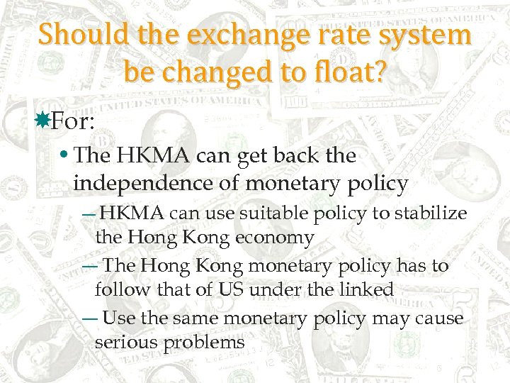 Should the exchange rate system be changed to float? For: • The HKMA can