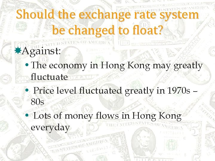 Should the exchange rate system be changed to float? Against: • The economy in