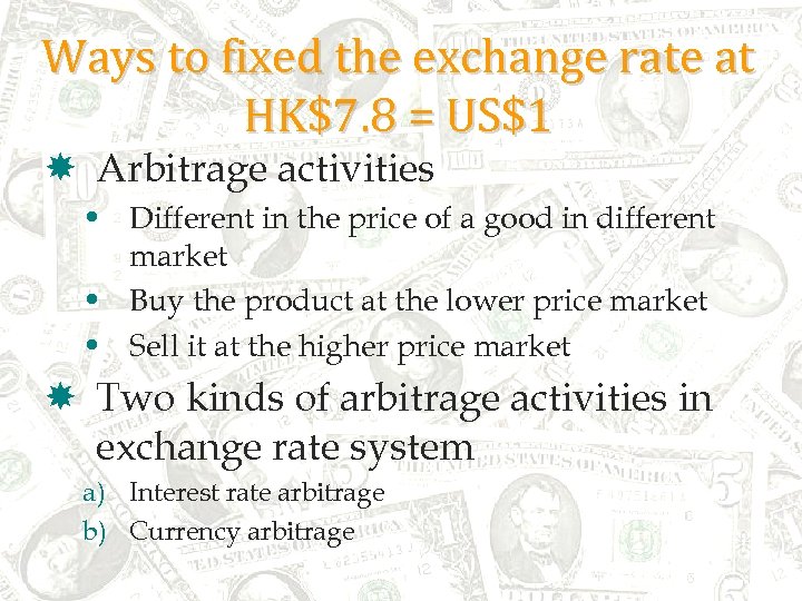 Ways to fixed the exchange rate at HK$7. 8 = US$1 Arbitrage activities •