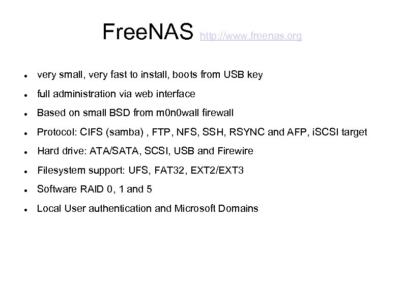 Free. NAS http: //www. freenas. org very small, very fast to install, boots from