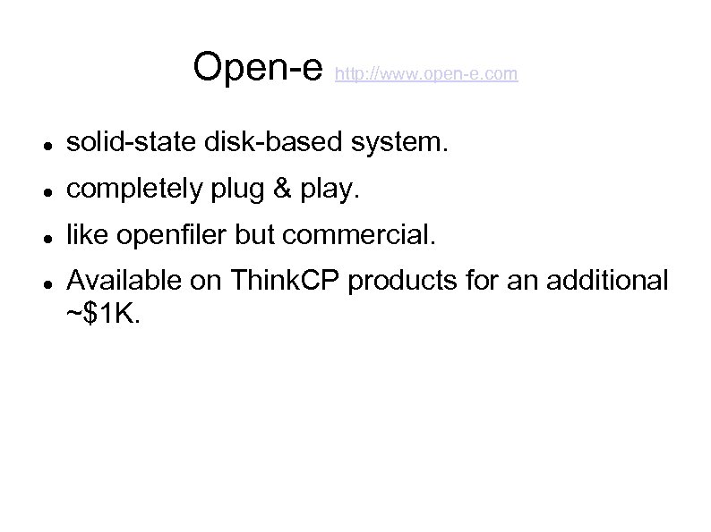 Open-e http: //www. open-e. com solid-state disk-based system. completely plug & play. like openfiler