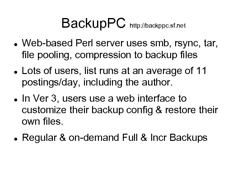 Backup. PC http: //backppc. sf. net Web-based Perl server uses smb, rsync, tar, file