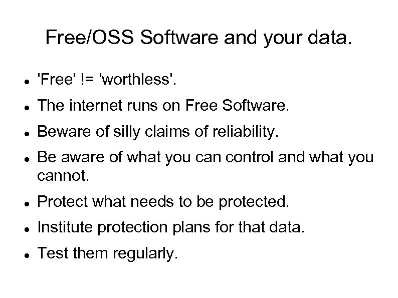 Free/OSS Software and your data. 'Free' != 'worthless'. The internet runs on Free Software.