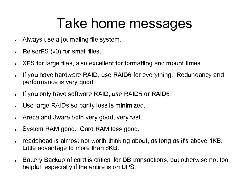Take home messages Always use a journaling file system. Reiser. FS (v 3) for