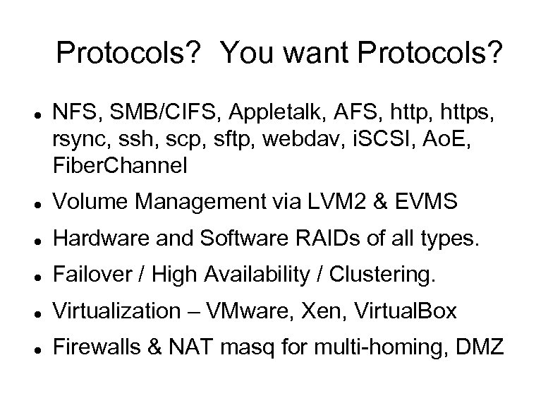 Protocols? You want Protocols? NFS, SMB/CIFS, Appletalk, AFS, https, rsync, ssh, scp, sftp, webdav,