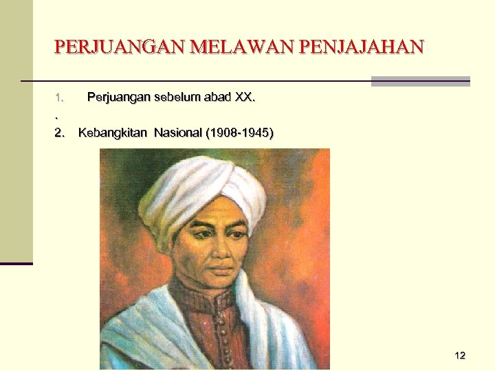 PERJUANGAN MELAWAN PENJAJAHAN 1. . 2. Perjuangan sebelum abad XX. Kebangkitan Nasional (1908 -1945)