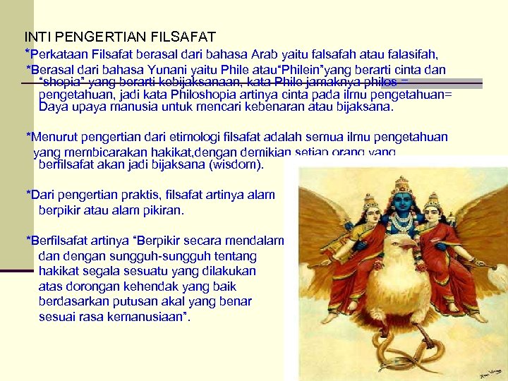 INTI PENGERTIAN FILSAFAT *Perkataan Filsafat berasal dari bahasa Arab yaitu falsafah atau falasifah, *Berasal