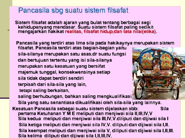 Pancasila sbg suatu sistem filsafat Sistem filsafat adalah ajaran yang bulat tentang berbagai segi