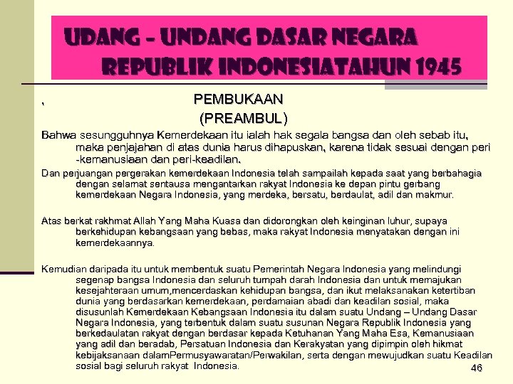 UDANG – UNDANG DASAR NEGARA REPUBLIK INDONESIATAHUN 1945 , PEMBUKAAN (PREAMBUL) Bahwa sesungguhnya Kemerdekaan