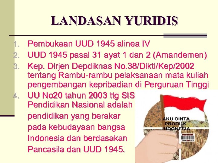 LANDASAN YURIDIS 1. Pembukaan UUD 1945 alinea IV 2. UUD 1945 pasal 31 ayat