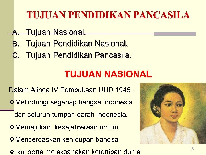 TUJUAN PENDIDIKAN PANCASILA A. Tujuan Nasional. B. Tujuan Pendidikan Nasional. C. Tujuan Pendidikan Pancasila.