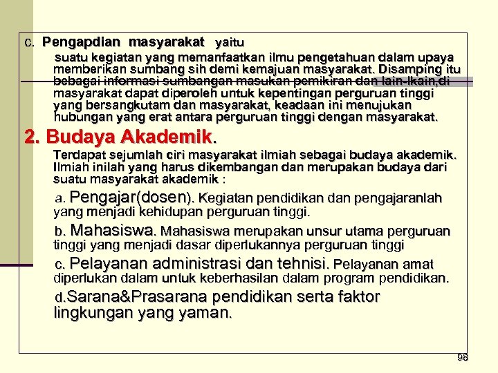 c. Pengapdian masyarakat yaitu suatu kegiatan yang memanfaatkan ilmu pengetahuan dalam upaya memberikan sumbang