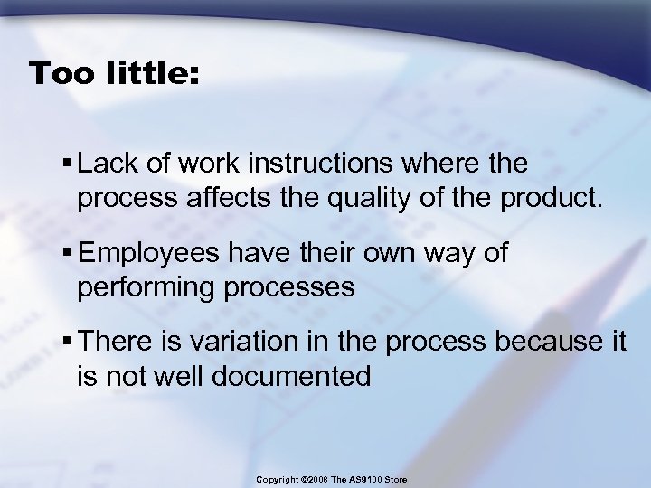 Too little: § Lack of work instructions where the process affects the quality of