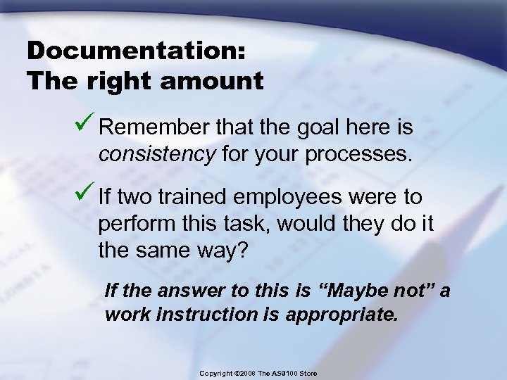 Documentation: The right amount ü Remember that the goal here is consistency for your