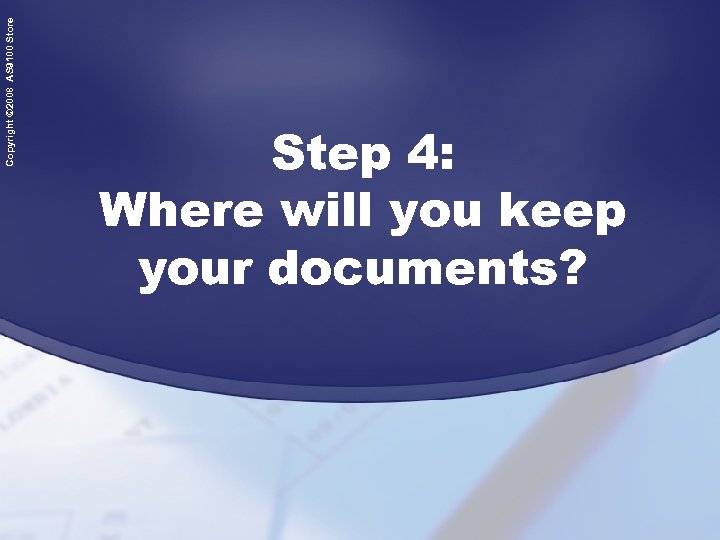 Copyright © 2008 AS 9100 Store Step 4: Where will you keep your documents?