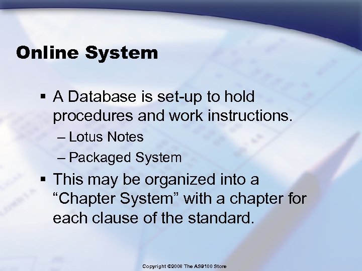 Online System § A Database is set-up to hold procedures and work instructions. –