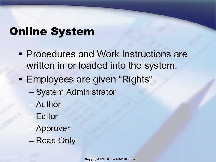 Online System § Procedures and Work Instructions are written in or loaded into the