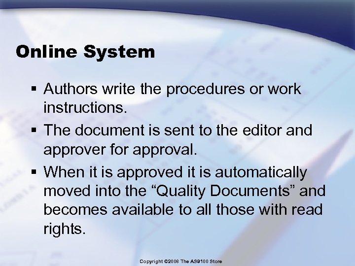 Online System § Authors write the procedures or work instructions. § The document is