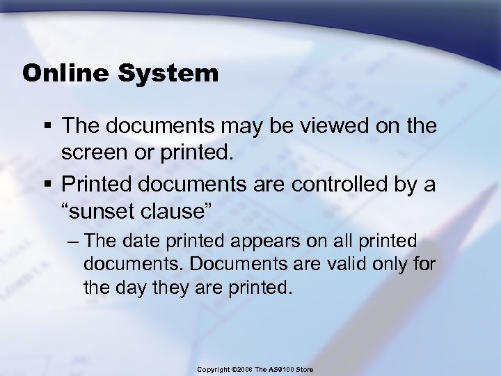 Online System § The documents may be viewed on the screen or printed. §