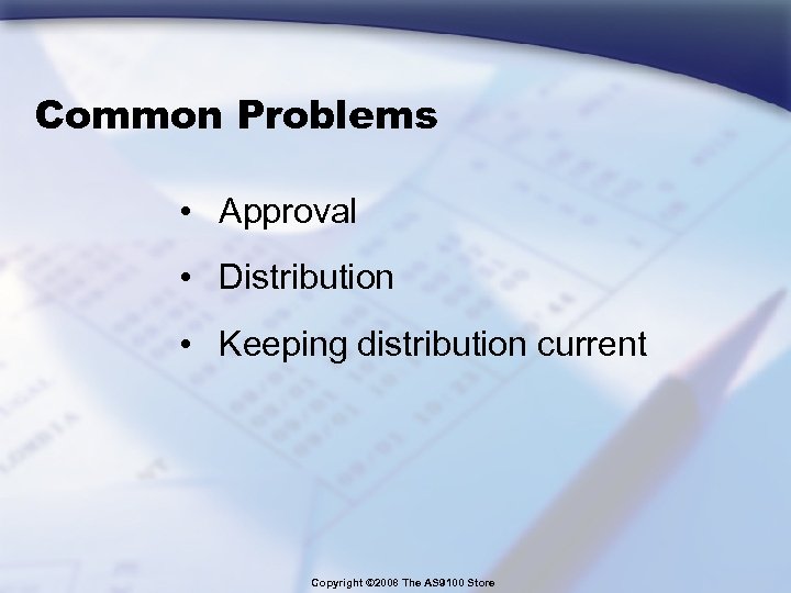 Common Problems • Approval • Distribution • Keeping distribution current Copyright © 2008 The