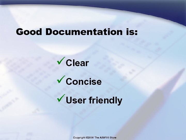 Good Documentation is: üClear üConcise üUser friendly Copyright © 2008 The AS 9100 Store