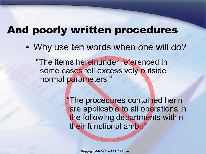 And poorly written procedures • Why use ten words when one will do? “The