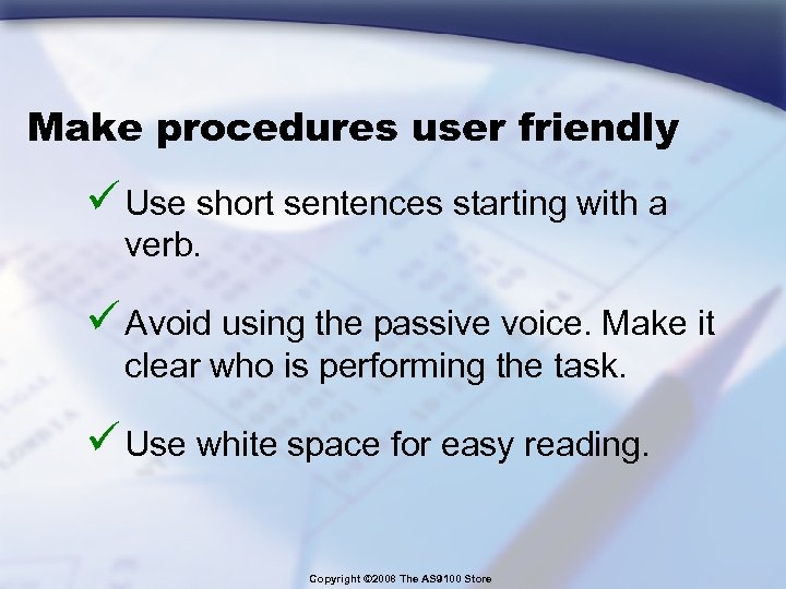 Make procedures user friendly ü Use short sentences starting with a verb. ü Avoid