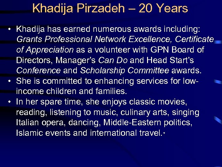 Khadija Pirzadeh – 20 Years • Khadija has earned numerous awards including: Grants Professional