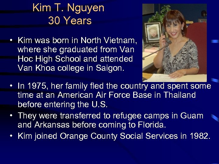 Kim T. Nguyen 30 Years • Kim was born in North Vietnam, where she