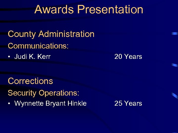 Awards Presentation County Administration Communications: • Judi K. Kerr 20 Years Corrections Security Operations: