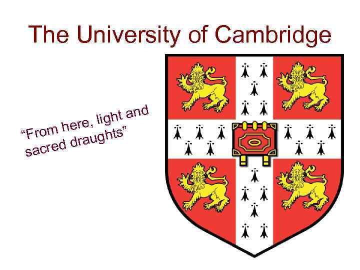 The University of Cambridge and t e, ligh m her ghts” “Fro drau d