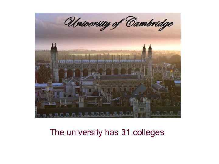 The university has 31 colleges 