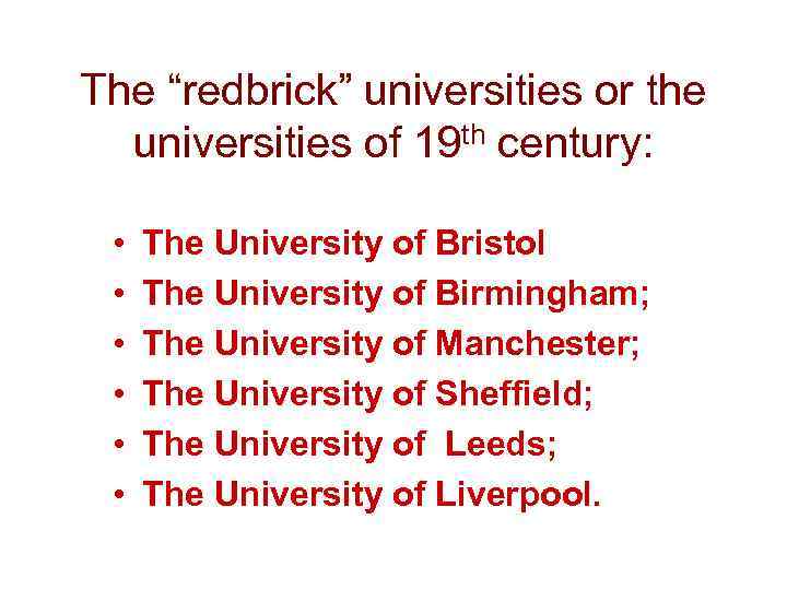 The “redbrick” universities or the universities of 19 th century: • • • The