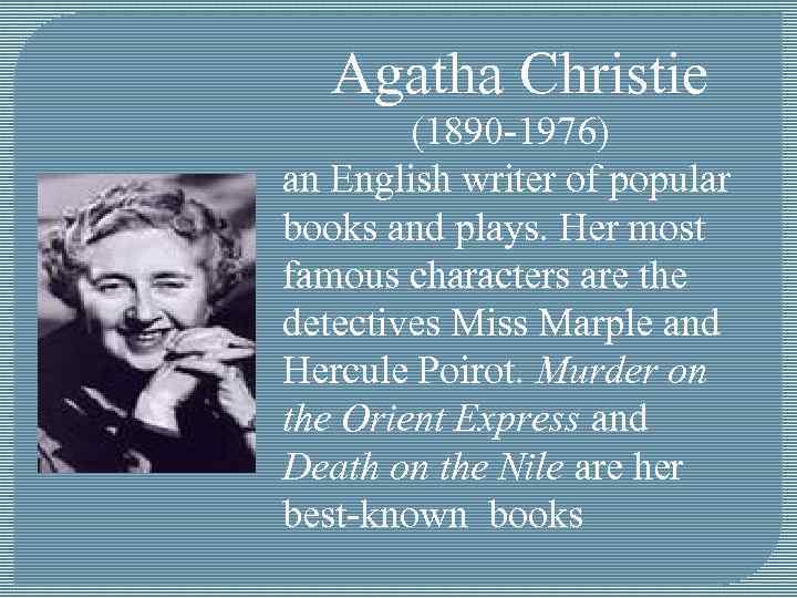 Agatha Christie (1890 -1976) an English writer of popular books and plays. Her most