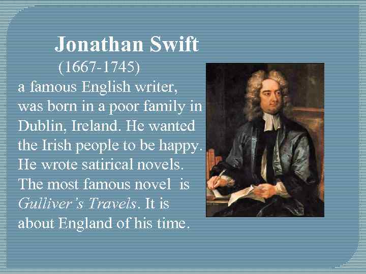 Jonathan Swift (1667 -1745) a famous English writer, was born in a poor family