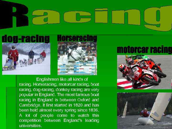 Englishmen like all kinds of racing. Horseracing, motorcar racing, boat racing, dog-racing, donkey racing