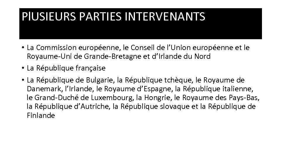 Pl. USIEURS PARTIES INTERVENANTS • La Commission européenne, le Conseil de l’Union européenne et