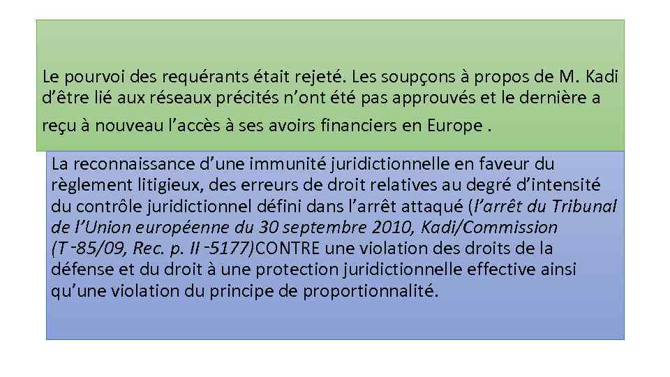 Le pourvoi des requérants était rejeté. Les soupçons à propos de M. Kadi d’être