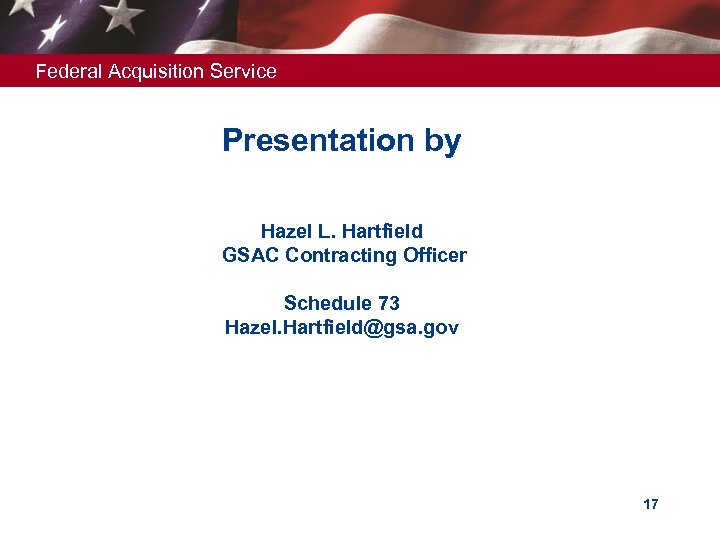 Federal Acquisition Service Presentation by Hazel L. Hartfield GSAC Contracting Officer Schedule 73 Hazel.