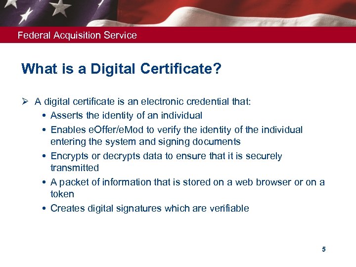 Federal Acquisition Service What is a Digital Certificate? Ø A digital certificate is an