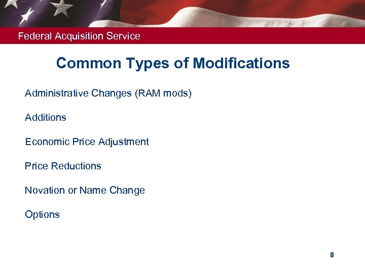 Federal Acquisition Service Common Types of Modifications Administrative Changes (RAM mods) Additions Economic Price