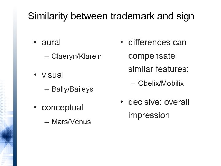 Similarity between trademark and sign • aural – Claeryn/Klarein • visual – Bally/Baileys •