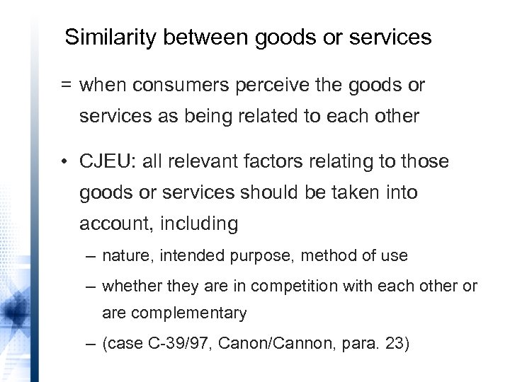 Similarity between goods or services = when consumers perceive the goods or services as