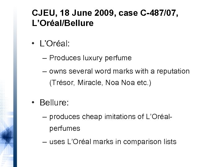 CJEU, 18 June 2009, case C-487/07, L’Oréal/Bellure • L’Oréal: – Produces luxury perfume –